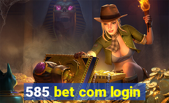 585 bet com login